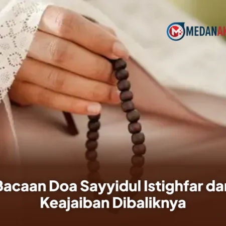 Bacaan Doa Sayyidul Istighfar dan Keajaiban Dibaliknya