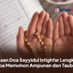 Bacaan Doa Sayyidul Istighfar Lengkap, Doa Memohon Ampunan dan Taubat