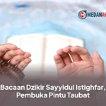 Bacaan Dzikir Sayyidul Istighfar, Pembuka Pintu Taubat