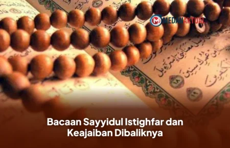 Bacaan Sayyidul Istighfar dan Keajaiban Dibaliknya