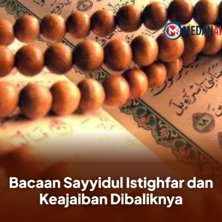 Bacaan Sayyidul Istighfar dan Keajaiban Dibaliknya