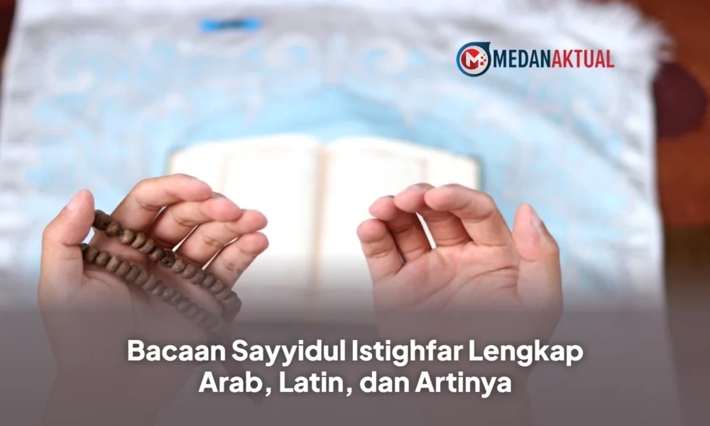 Bacaan Sayyidul Istighfar Lengkap Arab, Latin, dan Artinya
