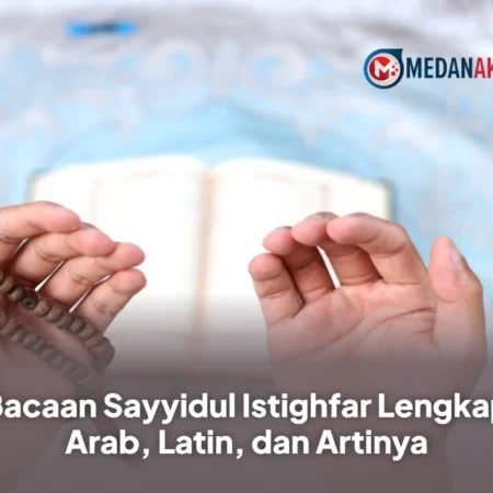 Bacaan Sayyidul Istighfar Lengkap Arab, Latin, dan Artinya