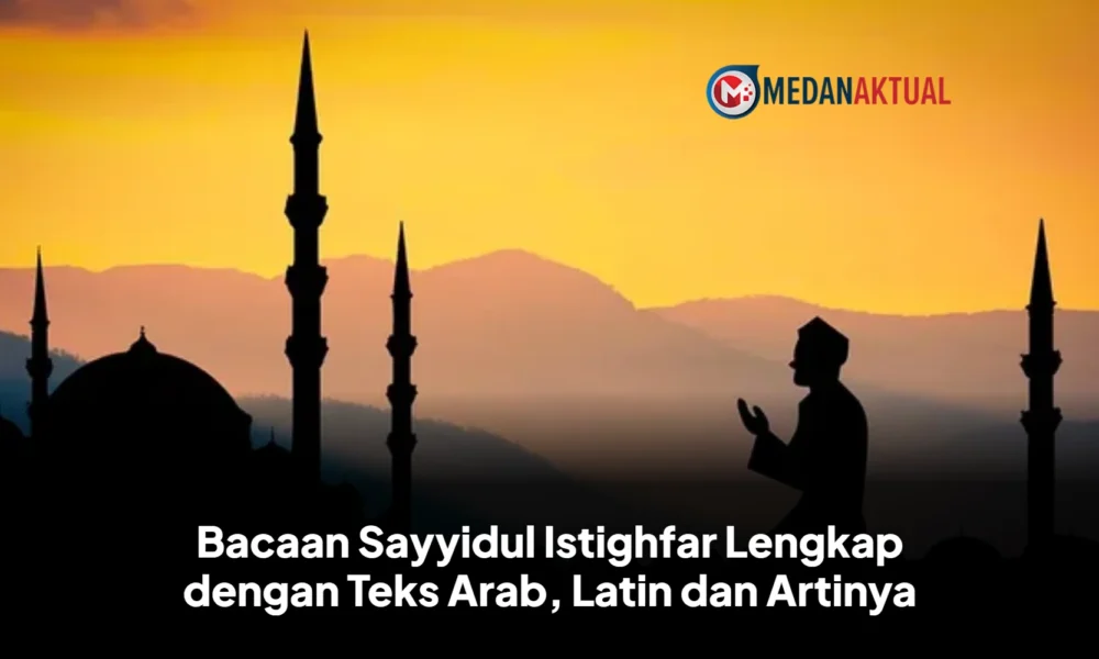 Bacaan Sayyidul Istighfar Lengkap dengan Teks Arab, Latin dan Artinya