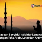 Bacaan Sayyidul Istighfar Lengkap dengan Teks Arab, Latin dan Artinya