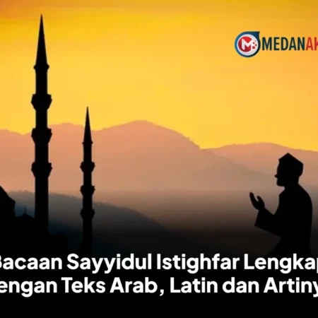 Bacaan Sayyidul Istighfar Lengkap dengan Teks Arab, Latin dan Artinya