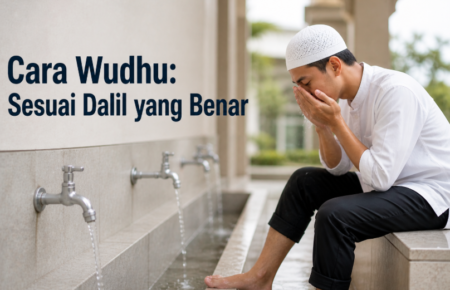 Wudhu: Tatacara Sesuai Dalil yang Benar