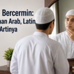 Doa Bercermin: Bacaan Arab, Latin dan Artinya