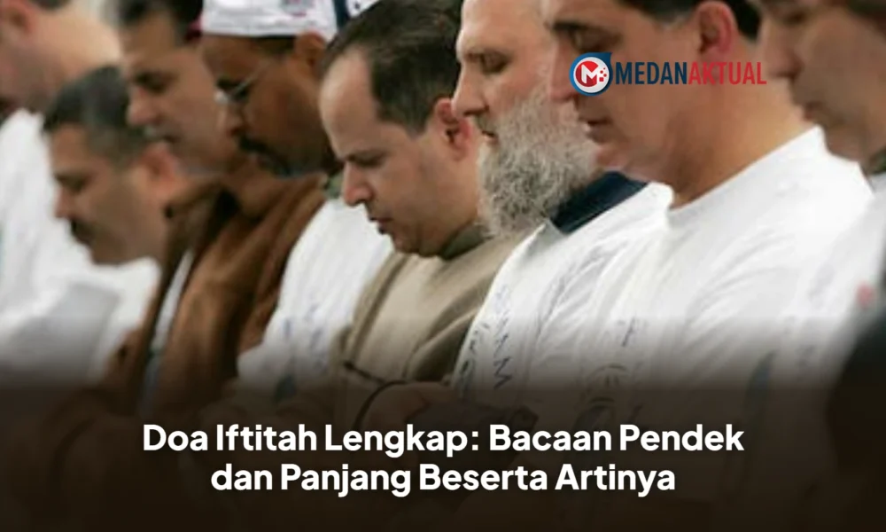 Doa Iftitah Lengkap: Bacaan Pendek dan Panjang Beserta Artinya