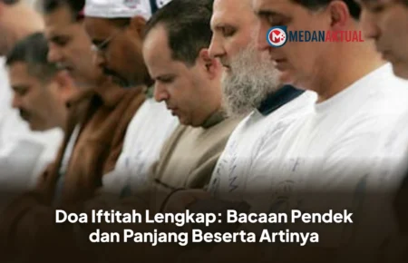 Doa Iftitah Lengkap: Bacaan Pendek dan Panjang Beserta Artinya
