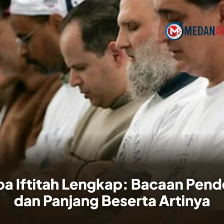 Doa Iftitah Lengkap: Bacaan Pendek dan Panjang Beserta Artinya