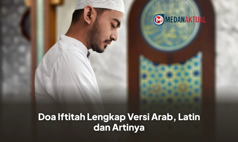 Doa Iftitah Lengkap Versi Arab, Latin dan Artinya