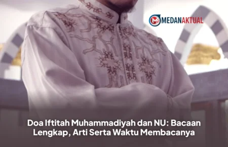 Doa Iftitah Muhammadiyah dan NU: Bacaan Lengkap, Arti Serta Waktu Membacanya