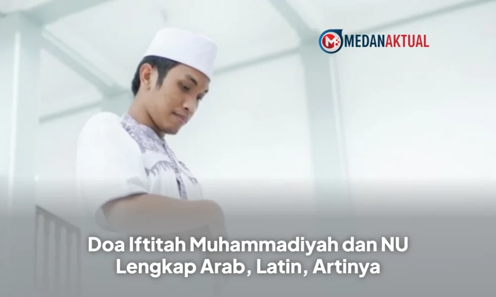 Doa Iftitah Muhammadiyah dan NU Lengkap Arab, Latin, Artinya