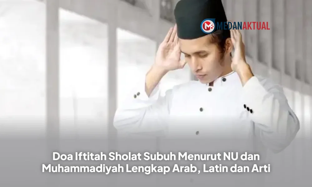 Doa Iftitah Sholat Subuh Menurut NU dan Muhammadiyah Lengkap Arab, Latin dan Arti