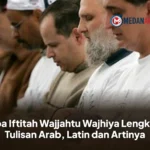 Doa Iftitah Wajjahtu Wajhiya Lengkap Tulisan Arab, Latin dan Artinya
