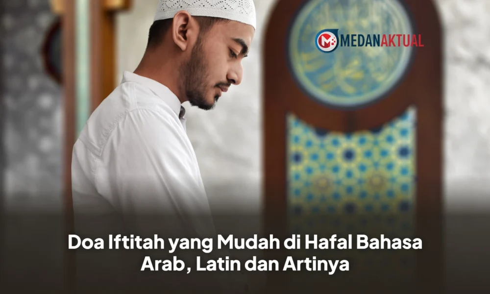 Doa Iftitah yang Mudah di Hafal Bahasa Arab, Latin dan Artinya