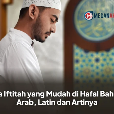Doa Iftitah yang Mudah di Hafal Bahasa Arab, Latin dan Artinya