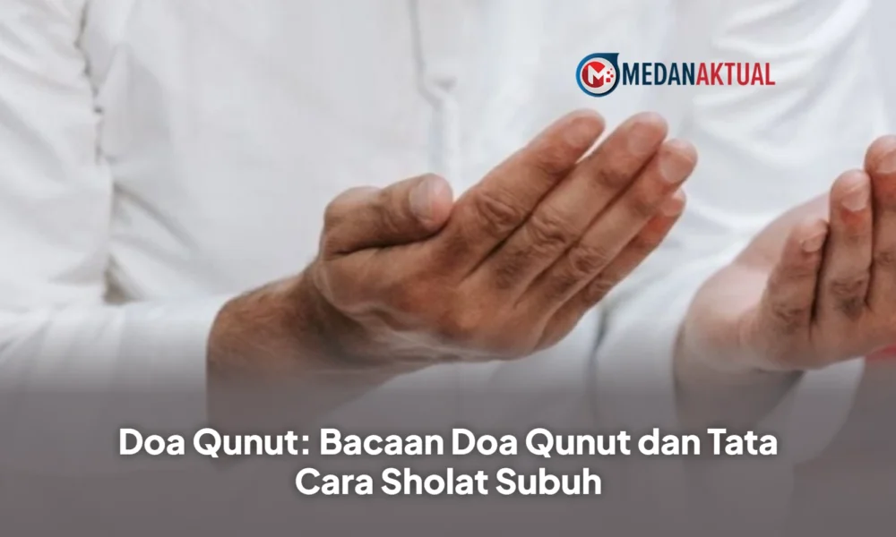 Doa Qunut: Bacaan Doa Qunut dan Tata Cara Sholat Subuh