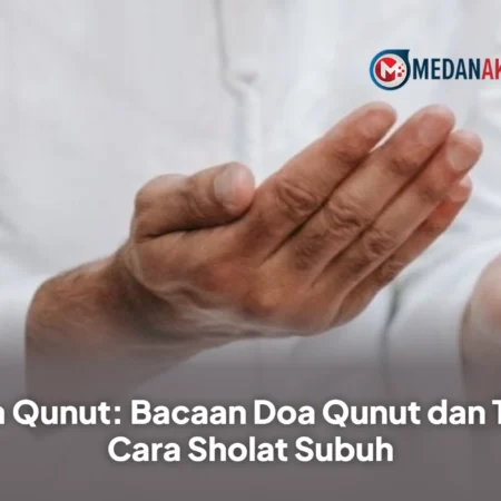 Doa Qunut: Bacaan Doa Qunut dan Tata Cara Sholat Subuh