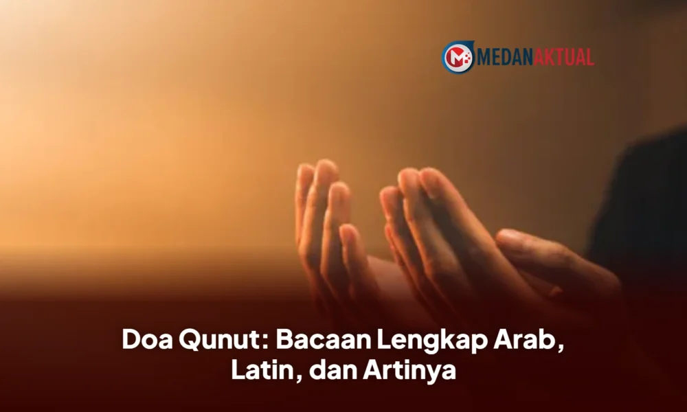 Doa Qunut: Bacaan Lengkap Arab, Latin, dan Artinya