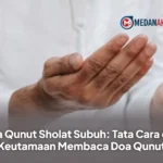 Doa Qunut Sholat Subuh: Tata Cara dan Keutamaan Membaca Doa Qunut