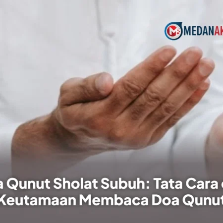 Doa Qunut Sholat Subuh: Tata Cara dan Keutamaan Membaca Doa Qunut