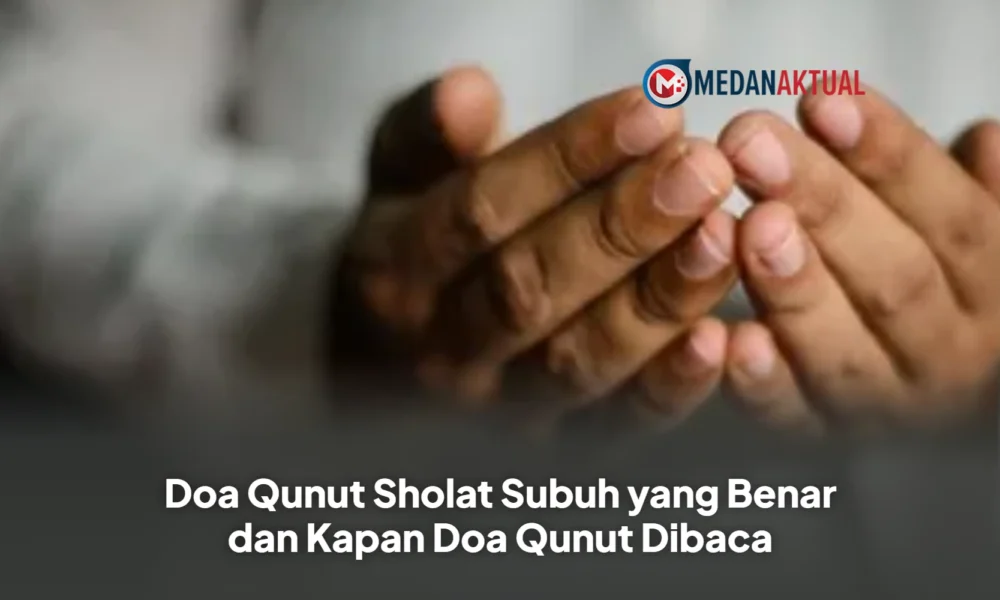Doa Qunut Sholat Subuh yang Benar dan Kapan Doa Qunut Dibaca
