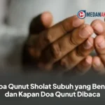 Doa Qunut Sholat Subuh yang Benar dan Kapan Doa Qunut Dibaca