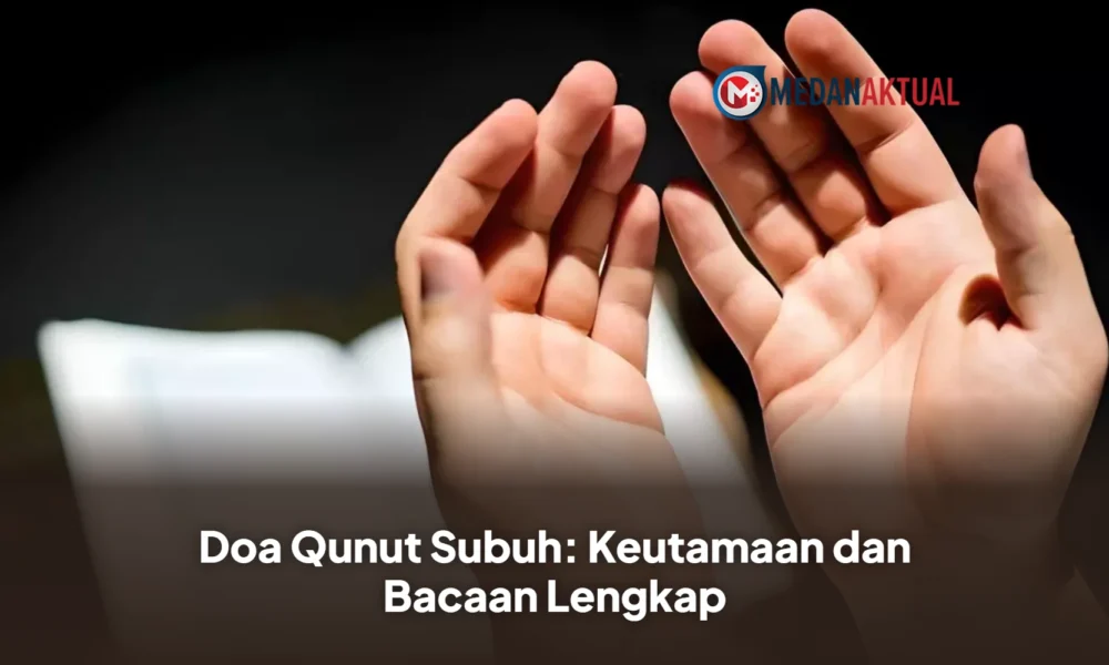 Doa Qunut Subuh: Keutamaan dan Bacaan Lengkap
