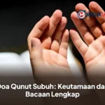 Doa Qunut Subuh: Keutamaan dan Bacaan Lengkap
