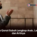 Doa Qunut Subuh Lengkap Arab, Latin, dan Artinya