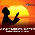 Doa Sayyidul Istighfar dan Waktu Terbaik Membacanya