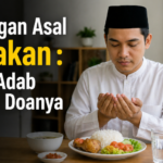 Jangan Asal Makan : Ini Adab dan Doanya