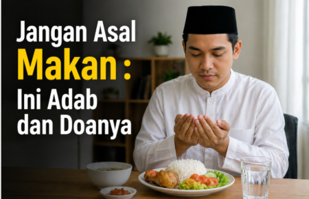 Jangan Asal Makan : Ini Adab dan Doanya