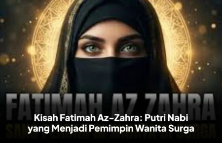 Kisah Fatimah Az-Zahra: Putri Nabi yang Menjadi Pemimpin Wanita Surga