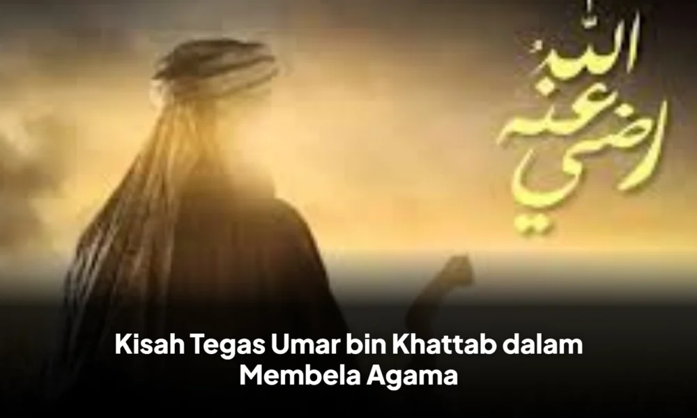 Kisah Tegas Umar bin Khattab dalam Membela Agama