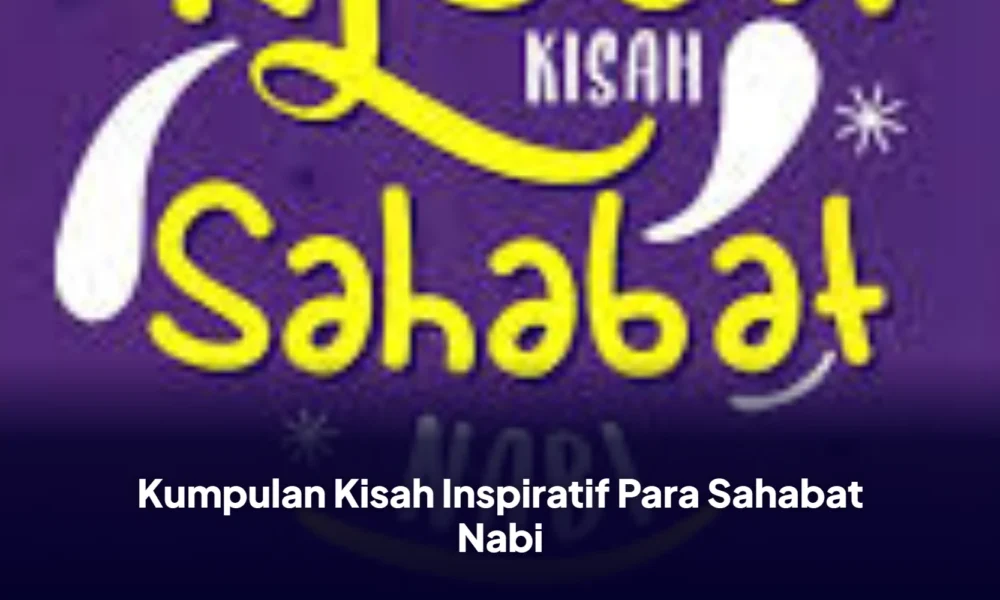 Kumpulan Kisah Inspiratif Para Sahabat Nabi