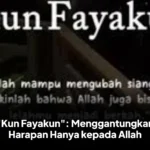 "Kun Fayakun": Menggantungkan Harapan Hanya kepada Allah