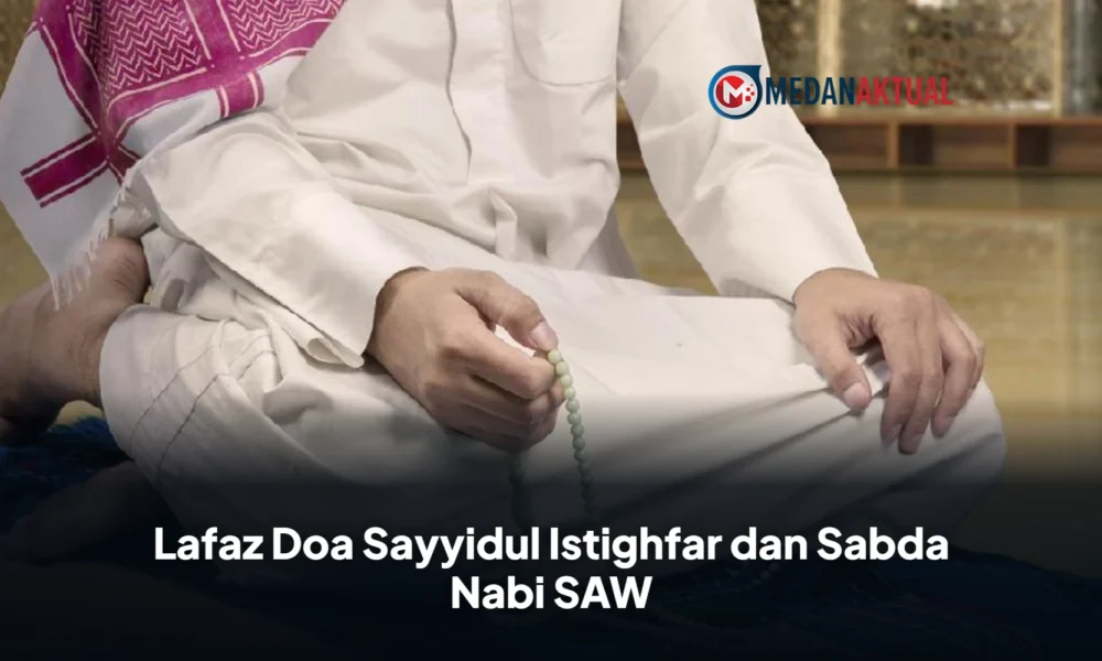 Lafaz Doa Sayyidul Istighfar dan Sabda Nabi SAW