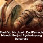 Mush'ab bin Umair: Dari Pemuda Mewah Menjadi Syuhada yang Bersahaja