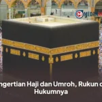 Pengertian Haji dan Umroh, Rukun dan Hukumnya
