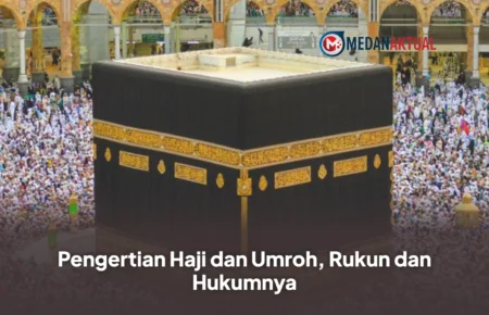 Pengertian Haji dan Umroh, Rukun dan Hukumnya