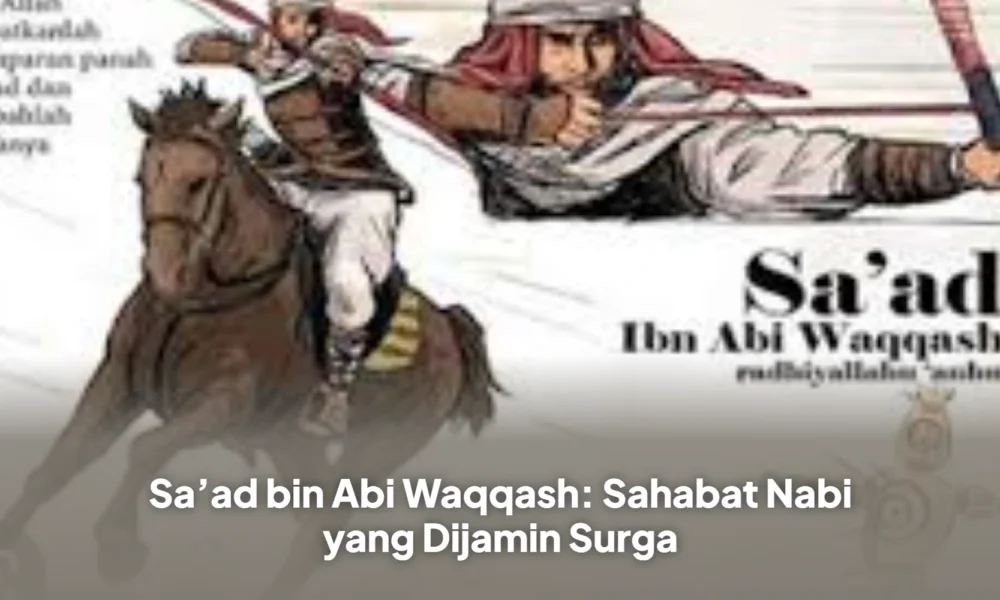 Sa’ad bin Abi Waqqash: Sahabat Nabi yang Dijamin Surga