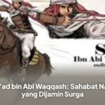 Sa’ad bin Abi Waqqash: Sahabat Nabi yang Dijamin Surga