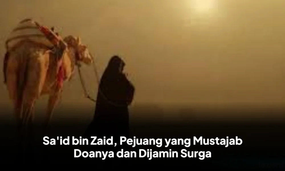 Sa'id bin Zaid, Pejuang yang Mustajab Doanya dan Dijamin Surga