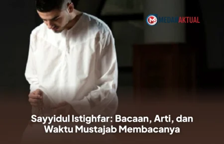 Sayyidul Istighfar: Bacaan, Arti, dan Waktu Mustajab Membacanya