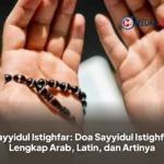 Sayyidul Istighfar: Doa Sayyidul Istighfar Lengkap Arab, Latin, dan Artinya