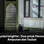 Sayyidul Istighfar: Doa untuk Memohon Ampunan dan Taubat