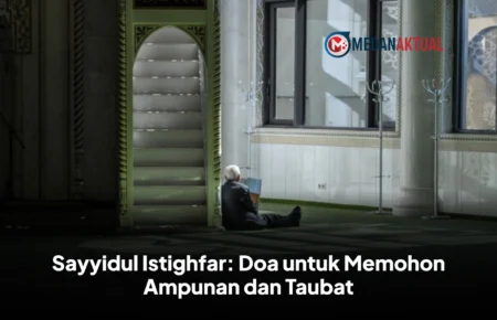 Sayyidul Istighfar: Doa untuk Memohon Ampunan dan Taubat